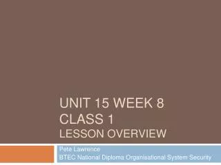 Unit 15 week 8 class 1 Lesson overview