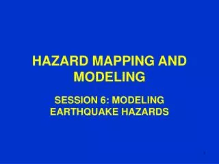 HAZARD MAPPING AND MODELING