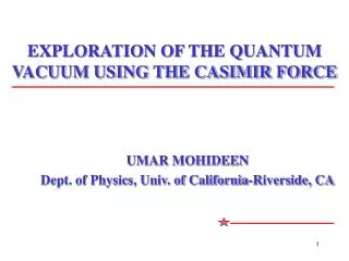 EXPLORATION OF THE QUANTUM VACUUM USING THE CASIMIR FORCE