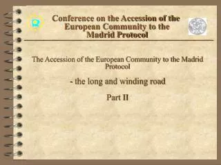 The Accession of the European Community to the Madrid Protocol - the long and winding road Part II