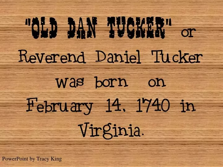old dan tucker or reverend daniel tucker was born on february 14 1740 in virginia