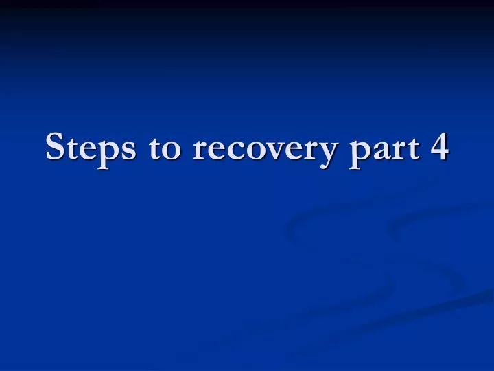 steps to recovery part 4