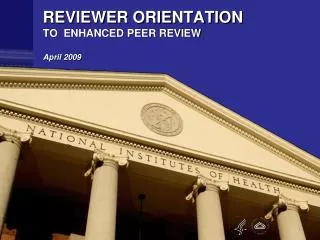 REVIEWER ORIENTATION TO ENHANCED PEER REVIEW April 2009