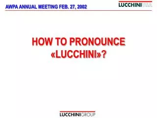 HOW TO PRONOUNCE «LUCCHINI»?