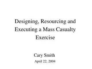 Designing, Resourcing and Executing a Mass Casualty Exercise
