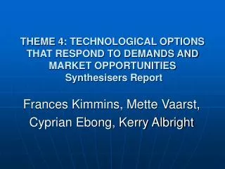 THEME 4: TECHNOLOGICAL OPTIONS THAT RESPOND TO DEMANDS AND MARKET OPPORTUNITIES Synthesisers Report
