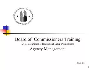 Board of Commissioners Training U. S. Department of Housing and Urban Development Agency Management March 2009