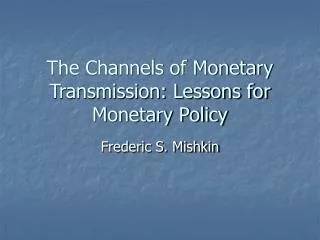 The Channels of Monetary Transmission: Lessons for Monetary Policy