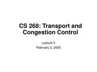 CS 268: Transport and Congestion Control