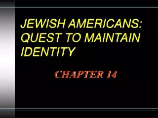 JEWISH AMERICANS: QUEST TO MAINTAIN IDENTITY