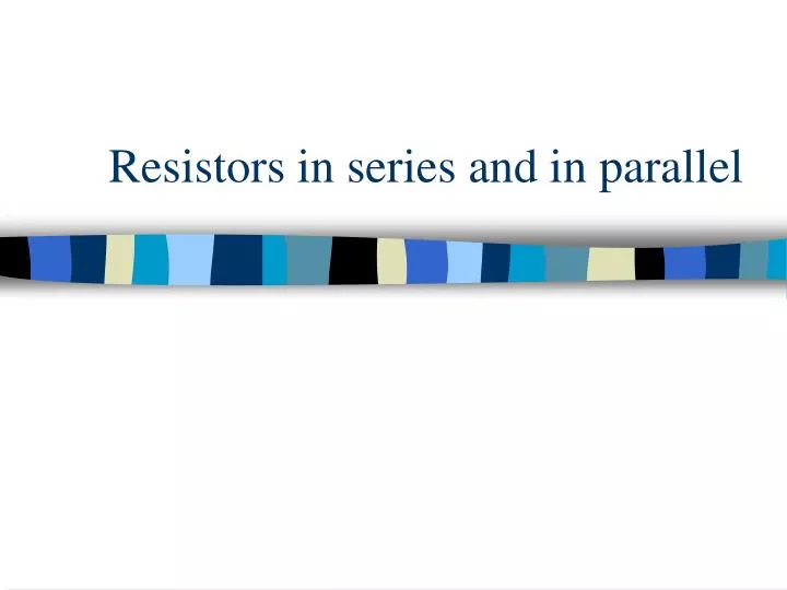 resistors in series and in parallel
