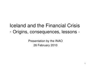 Iceland and the Financial Crisis - Origins, consequences, lessons -