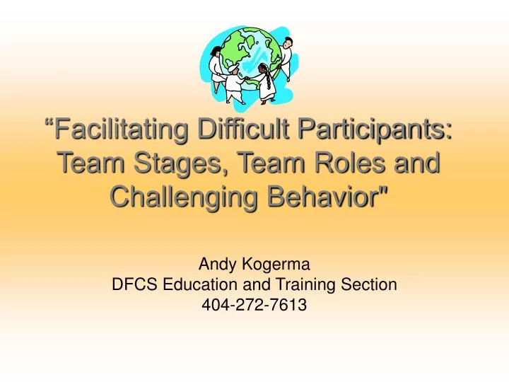 facilitating difficult participants team stages team roles and challenging behavior