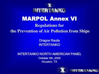 MARPOL Annex VI Regulations for the Prevention of Air Pollution from Ships Dragos Rauta INTERTANKO INTERTANKO NORTH AME