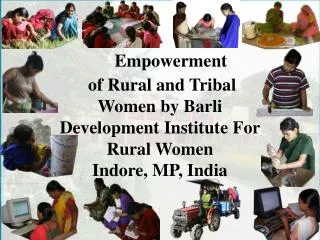 Empowerment of Rural and Tribal Women by Barli Development Institute For Rural Women Indore, MP, India