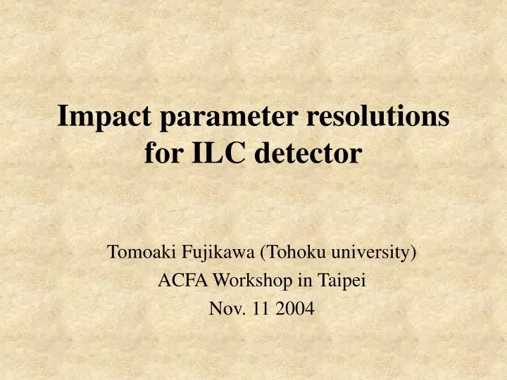 impact parameter resolutions for ilc detector