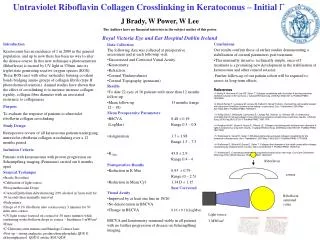 Untraviolet Riboflavin Collagen Crosslinking in Keratoconus – Initial Results J Brady, W Power, W Lee