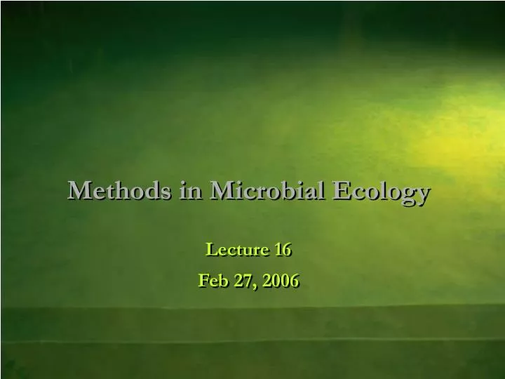 methods in microbial ecology lecture 16 feb 27 2006