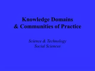 Knowledge Domains &amp; Communities of Practice