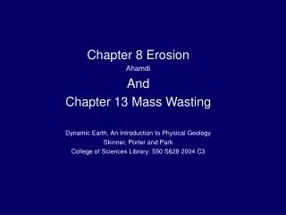 Chapter 8 Erosion Ahamdi And Chapter 13 Mass Wasting Dynamic Earth, An Introduction to Physical Geology Skinner, Porter