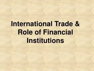 International Trade &amp; Role of Financial Institutions