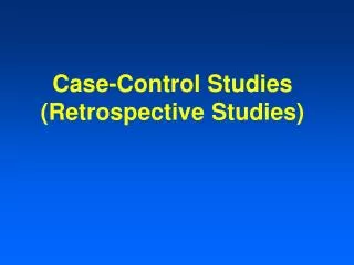 Case-Control Studies (Retrospective Studies)