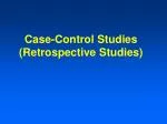 Case-Control Studies (Retrospective Studies) - slide 1