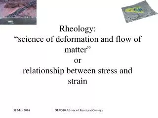 Rheology: “science of deformation and flow of matter” or relationship between stress and strain