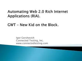 Automating Web 2.0 Rich Internet Applications (RIA). GWT – New Kid on the Block.
