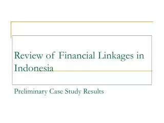 Review of Financial Linkages in Indonesia Preliminary Case Study Results