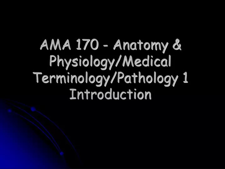ama 170 anatomy physiology medical terminology pathology 1 introduction