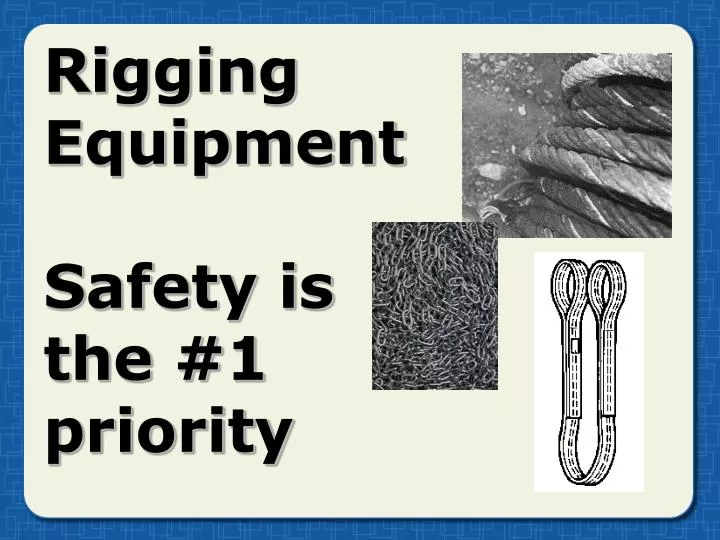 rigging equipment safety is the 1 priority