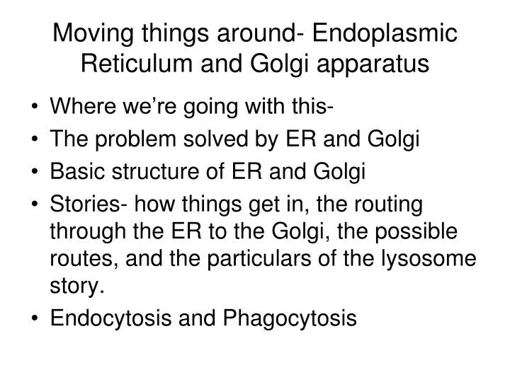 moving things around endoplasmic reticulum and golgi apparatus