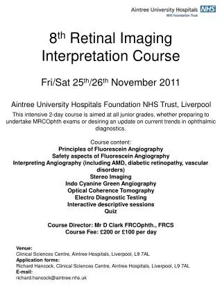 8 th Retinal Imaging Interpretation Course Fri/Sat 25 th /26 th November 2011 Aintree University Hospitals Foundation