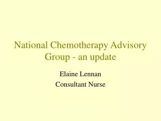 National Chemotherapy Advisory Group - an update