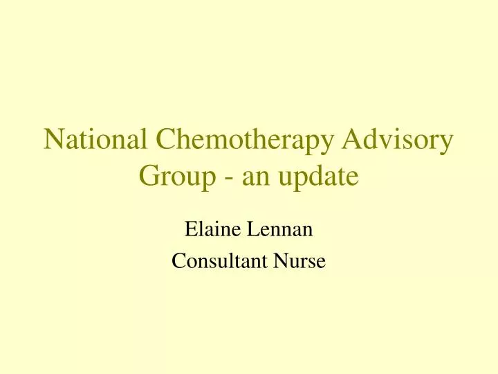 national chemotherapy advisory group an update