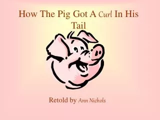 How The Pig Got A Curl In His Tail