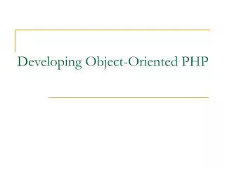 Developing Object-Oriented PHP