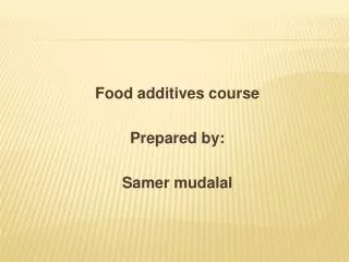 Food additives course Prepared by: Samer mudalal