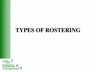 TYPES OF ROSTERING