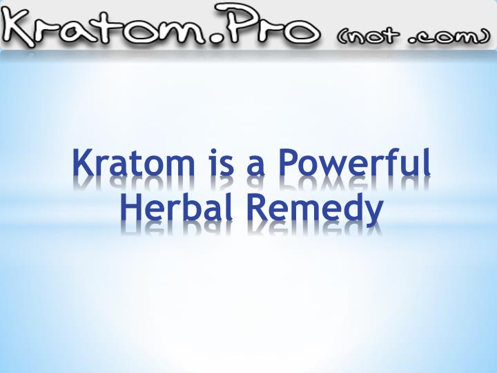 kratom is a powerful herbal remedy