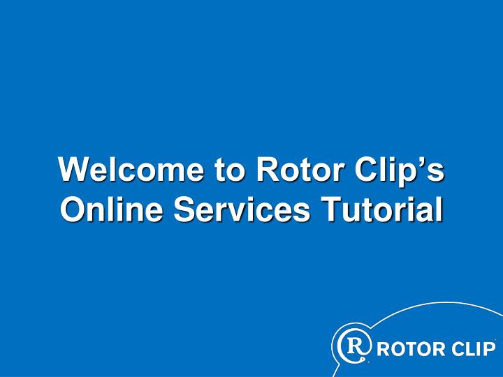 welcome to rotor clip s online services tutorial