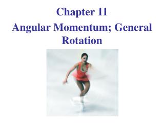 Angular Momentum; General Rotation