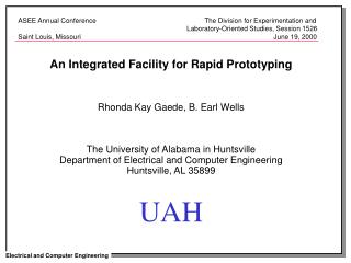 An Integrated Facility for Rapid Prototyping Rhonda Kay Gaede, B. Earl Wells The University of Alabama in Huntsville
