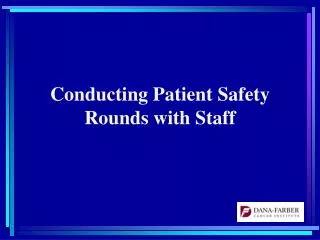 Conducting Patient Safety Rounds with Staff