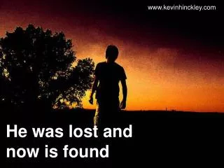 He was lost and now is found