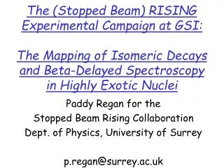 Paddy Regan for the Stopped Beam Rising Collaboration Dept. of Physics, University of Surrey p.regan@surrey.ac.uk