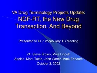 VA Drug Terminology Projects Update: NDF-RT, the New Drug Transaction, And Beyond