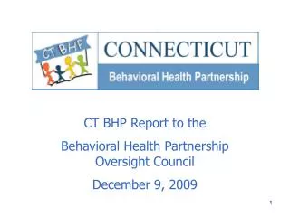 CT BHP Report to the Behavioral Health Partnership Oversight Council December 9, 2009