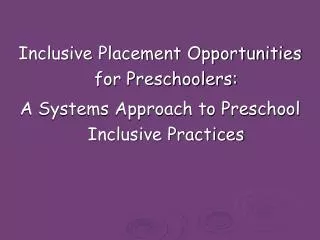 Inclusive Placement Opportunities for Preschoolers: A Systems Approach to Preschool Inclusive Practices